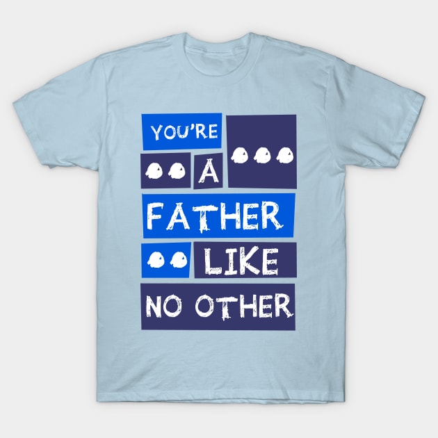 YOU'RE A FATHER LIKE NO OTHER T-Shirt by teesmile